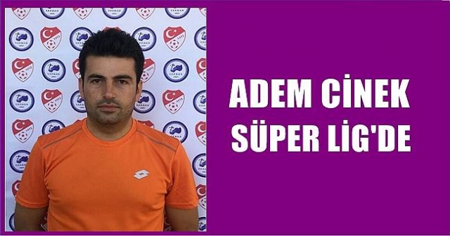 ADEM CİNEK SÜPER LİG'DE