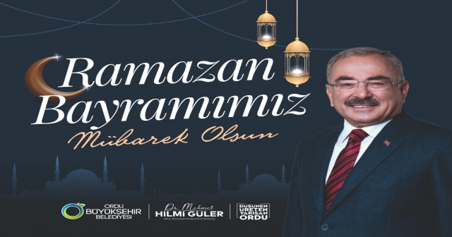 BAŞKAN GÜLER’DEN RAMAZAN BAYRAMI MESAJI