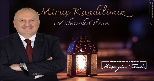 BAŞKAN TAVLI ”MİRAÇ KANDİLİMİZ KUTLU OLSUN”