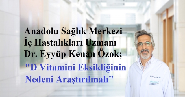 D Vitamini Eksikliğinin Nedeni Araştırılmalı