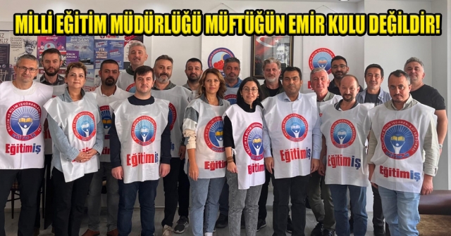 EĞİTİM İŞ'DEN GÖLKÖY İLÇE MİLLİ EĞİTİM MÜDÜRLÜĞÜ’NE TEPKİ!