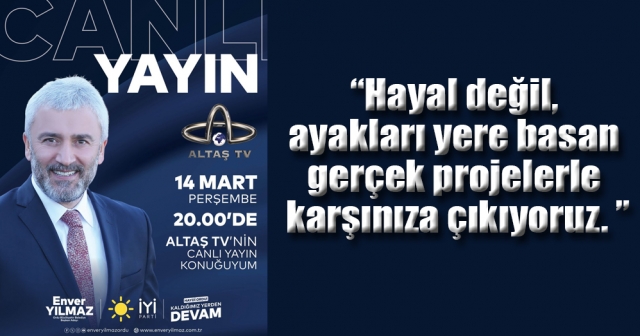 ENVER YILMAZ BU AKŞAM PROJELERİNİ AÇIKLIYOR