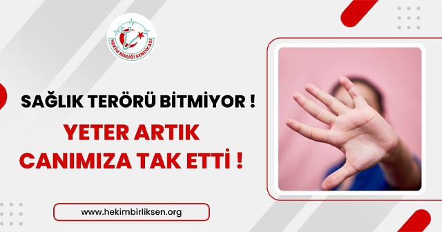 HEKİMLER BİRLİĞİ, “SAĞLIK TERÖRÜ BİTMİYOR!