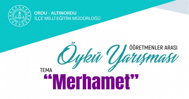 ‘MERHAMET’ KONULU ÖĞRETMENLER ARASI ÖYKÜ YARIŞMASI