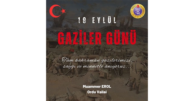 ORDU VALİSİ MUAMMER EROL GAZİLER GÜNÜNÜ UNUTMADI