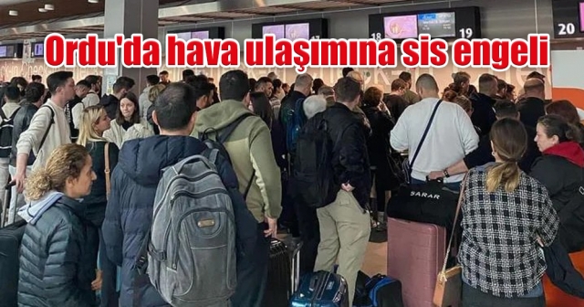 Ordu'da hava ulaşımına sis engeli