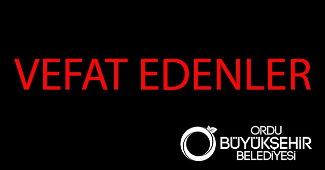 ORDU'DA VEFAT EDENLER