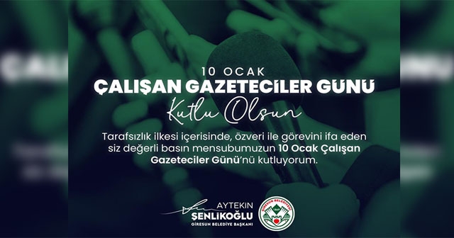 ŞENLİKOĞLU’DAN 10 OCAK ÇALIŞAN GAZETECİLERE MESAJ