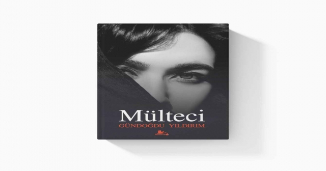 YAZAR GÜNDOĞDU YILDIRIM’IN YEDİNCİ KİTABI MÜLTECİ ÇIKTI